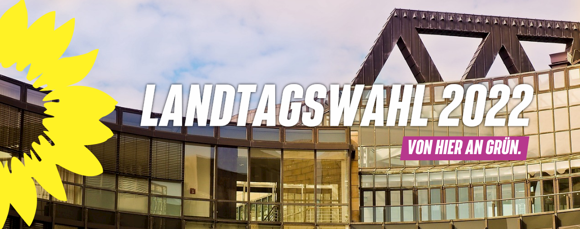 Landtagswahl 2022 – Von hier an Grün. Landtagswahl 2022 - Von hier an Grün.